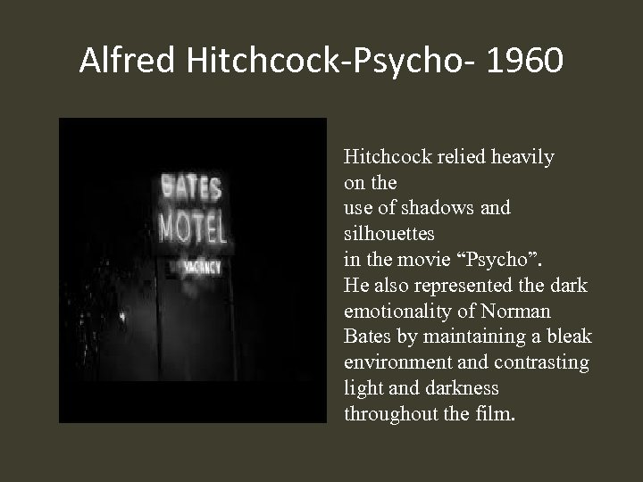 Alfred Hitchcock-Psycho- 1960 Hitchcock relied heavily on the use of shadows and silhouettes in