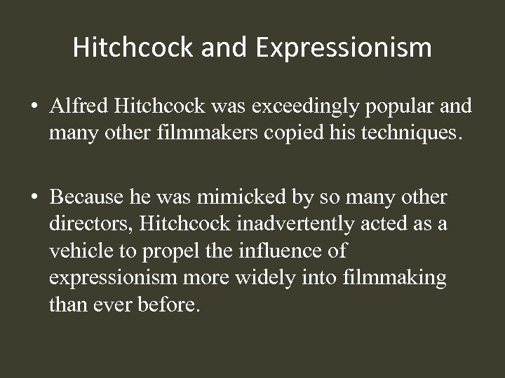 Hitchcock and Expressionism • Alfred Hitchcock was exceedingly popular and many other filmmakers copied