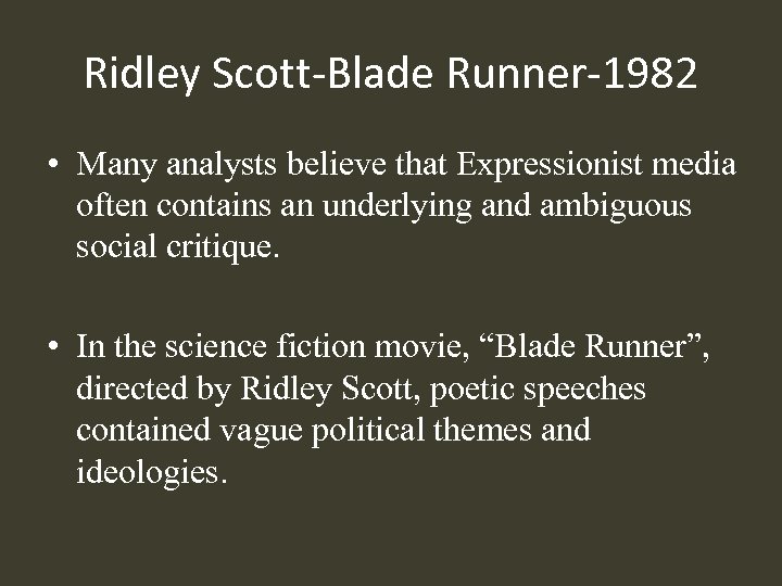 Ridley Scott-Blade Runner-1982 • Many analysts believe that Expressionist media often contains an underlying