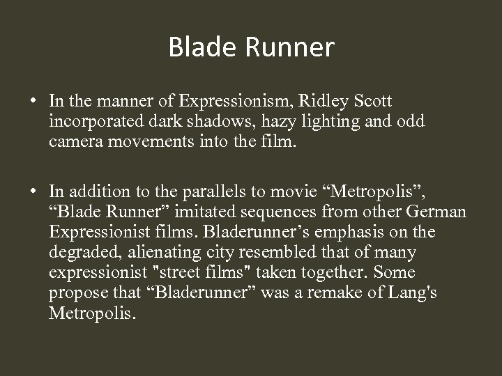 Blade Runner • In the manner of Expressionism, Ridley Scott incorporated dark shadows, hazy