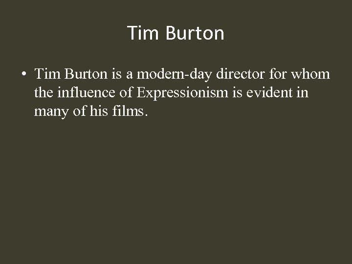 Tim Burton • Tim Burton is a modern-day director for whom the influence of