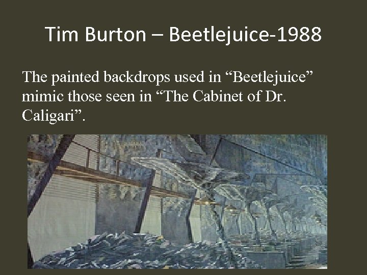 Tim Burton – Beetlejuice-1988 The painted backdrops used in “Beetlejuice” mimic those seen in