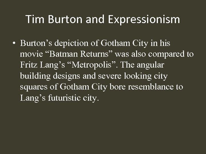 Tim Burton and Expressionism • Burton’s depiction of Gotham City in his movie “Batman