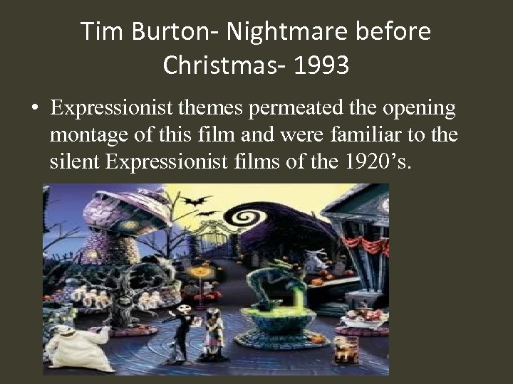 Tim Burton- Nightmare before Christmas- 1993 • Expressionist themes permeated the opening montage of