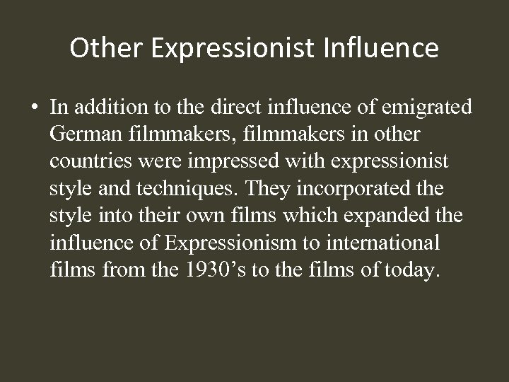 Other Expressionist Influence • In addition to the direct influence of emigrated German filmmakers,