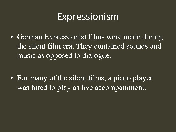 Expressionism • German Expressionist films were made during the silent film era. They contained