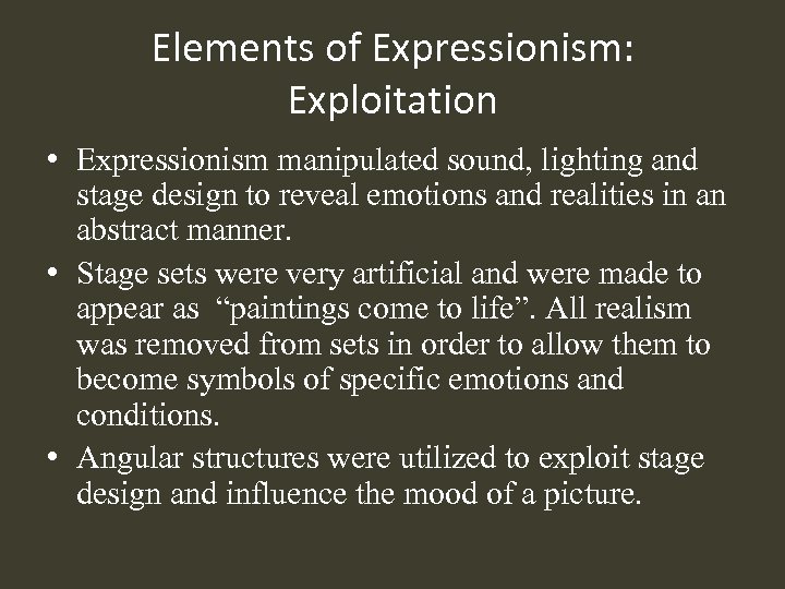 Elements of Expressionism: Exploitation • Expressionism manipulated sound, lighting and stage design to reveal