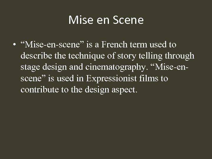 Mise en Scene • “Mise-en-scene” is a French term used to describe the technique