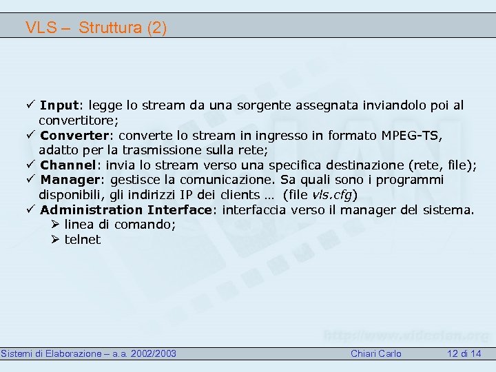 VLS – Struttura (2) ü Input: legge lo stream da una sorgente assegnata inviandolo