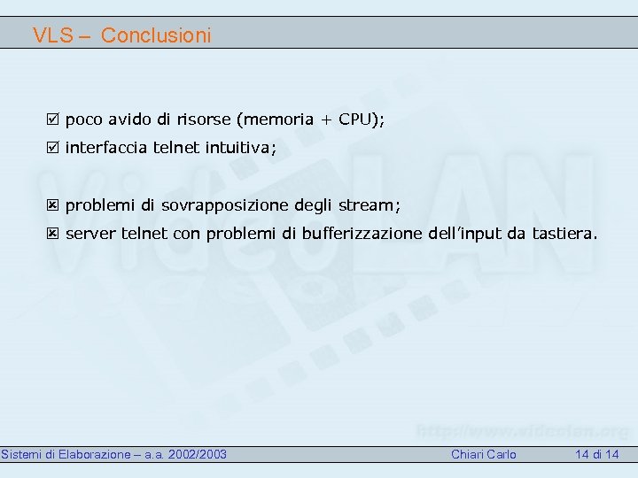 VLS – Conclusioni þ poco avido di risorse (memoria + CPU); þ interfaccia telnet