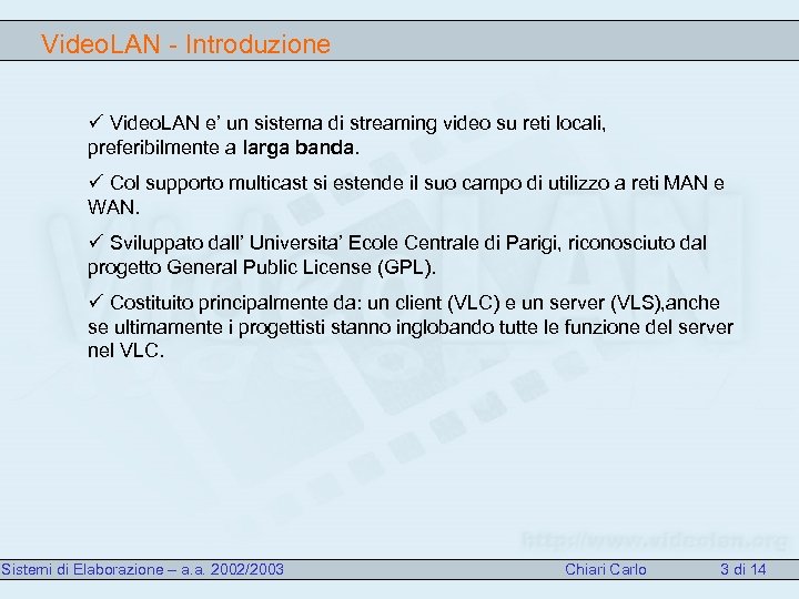 Video. LAN - Introduzione ü Video. LAN e’ un sistema di streaming video su