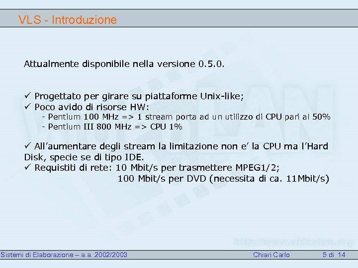 VLS - Introduzione Attualmente disponibile nella versione 0. 5. 0. ü Progettato per girare