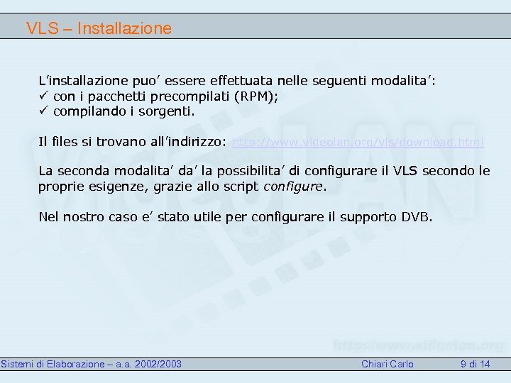 VLS – Installazione L’installazione puo’ essere effettuata nelle seguenti modalita’: ü con i pacchetti