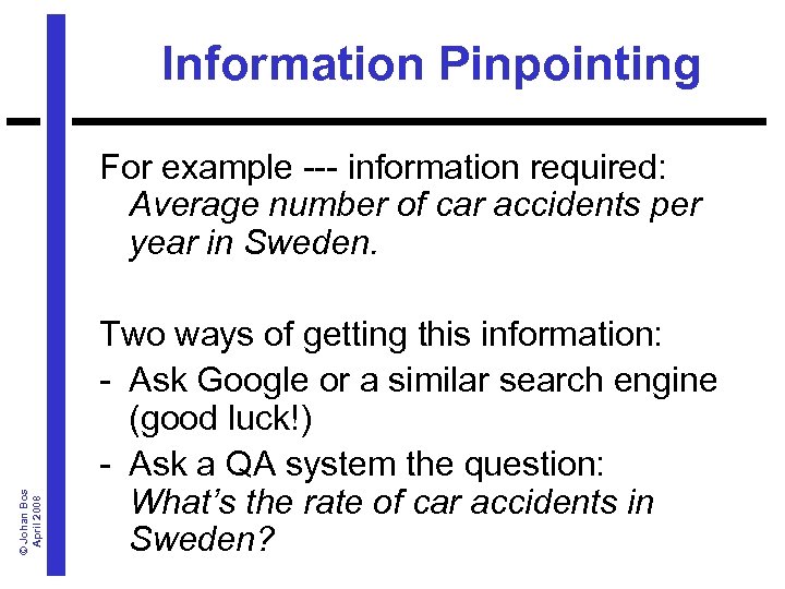 Information Pinpointing © Johan Bos April 2008 For example --- information required: Average number