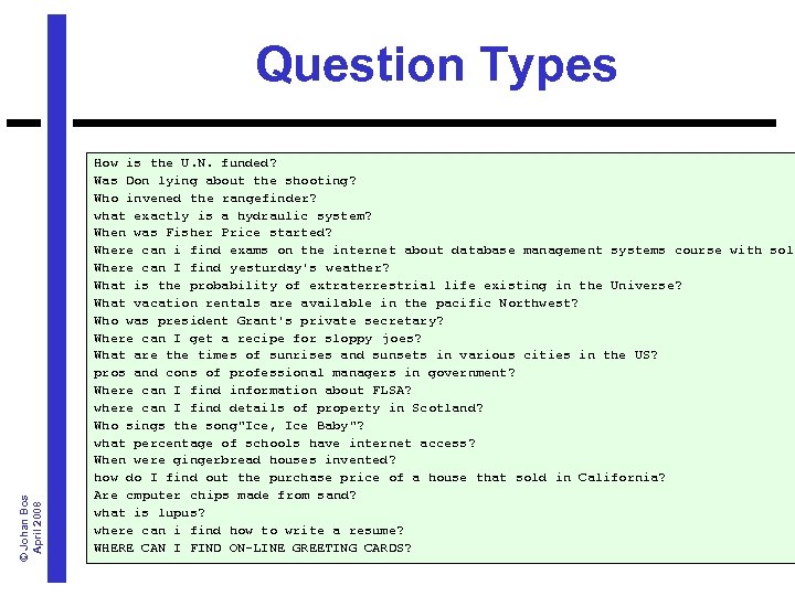 © Johan Bos April 2008 Question Types How is the U. N. funded? Was