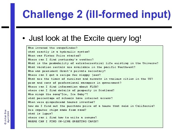 Challenge 2 (ill-formed input) © Johan Bos April 2008 • Just look at the