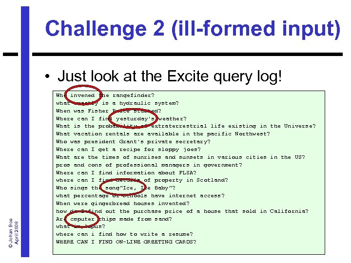 Challenge 2 (ill-formed input) © Johan Bos April 2008 • Just look at the