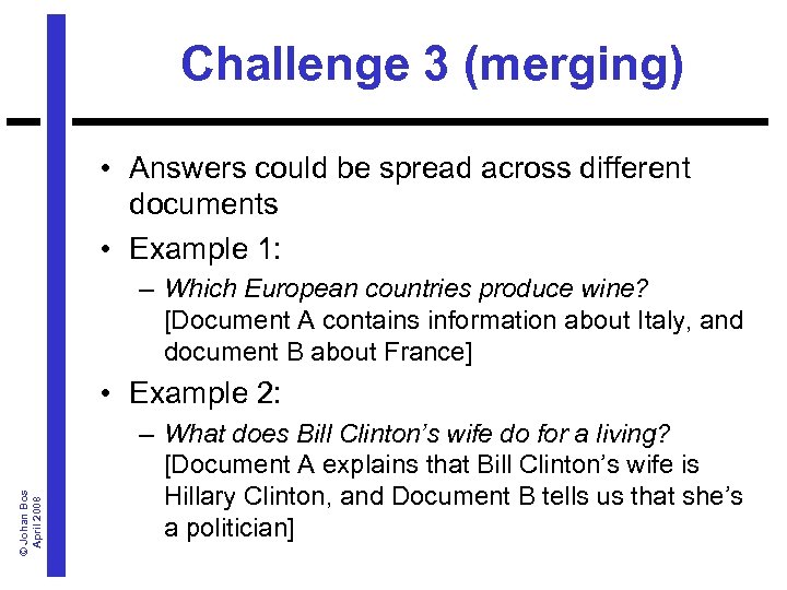 Challenge 3 (merging) • Answers could be spread across different documents • Example 1: