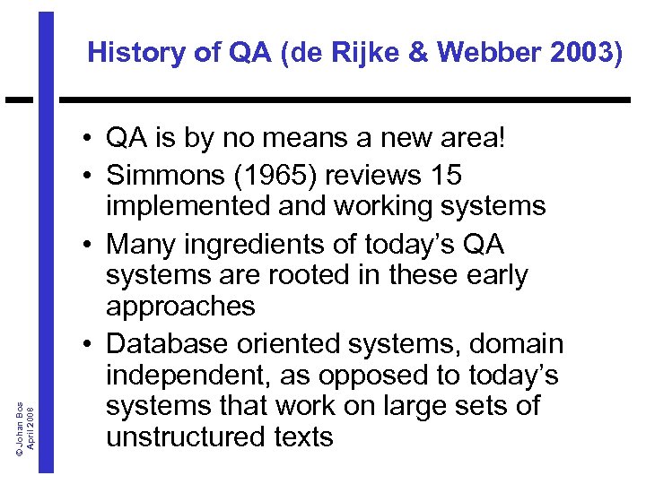 © Johan Bos April 2008 History of QA (de Rijke & Webber 2003) •