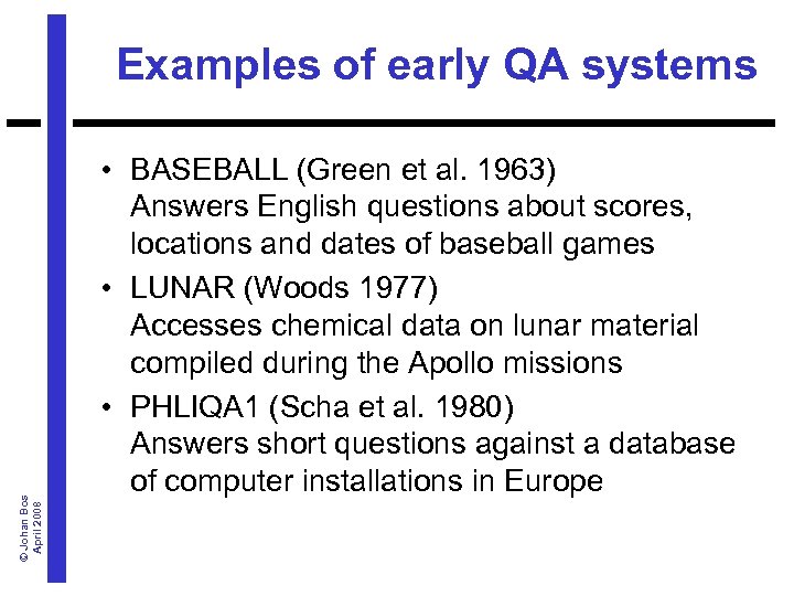 © Johan Bos April 2008 Examples of early QA systems • BASEBALL (Green et