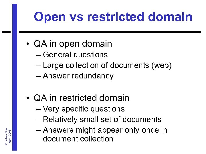 Open vs restricted domain • QA in open domain – General questions – Large