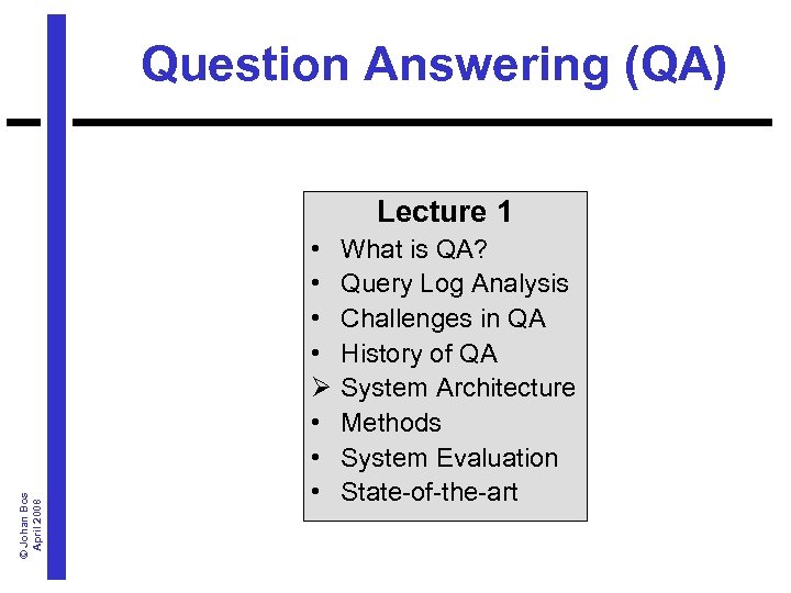 Question Answering (QA) © Johan Bos April 2008 Lecture 1 • • Ø •