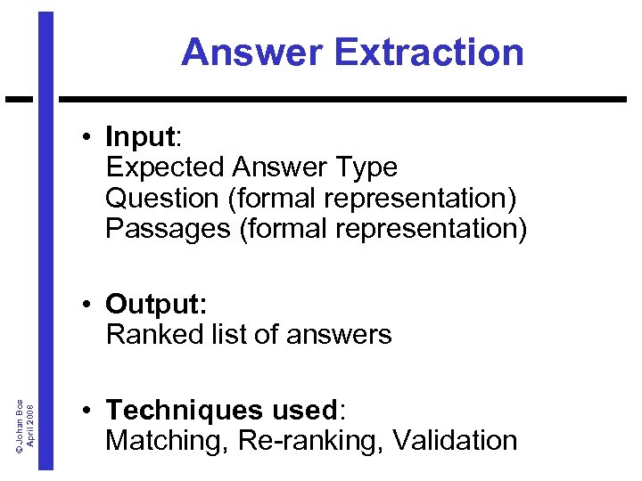 Answer Extraction • Input: Expected Answer Type Question (formal representation) Passages (formal representation) ©