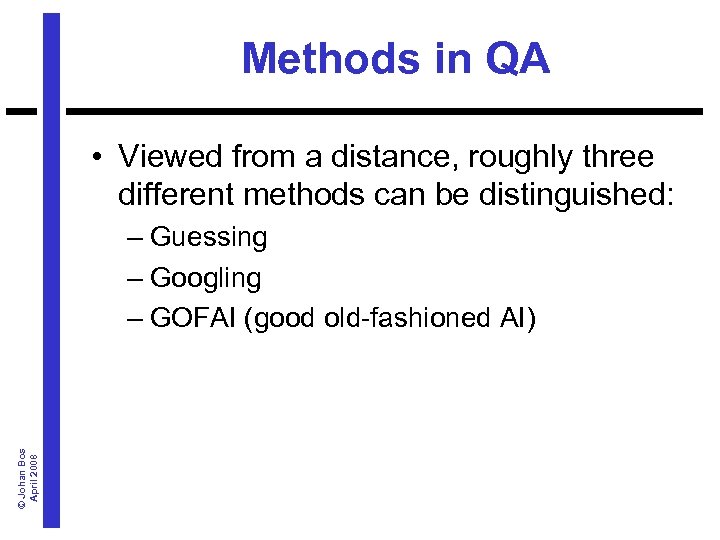 Methods in QA • Viewed from a distance, roughly three different methods can be