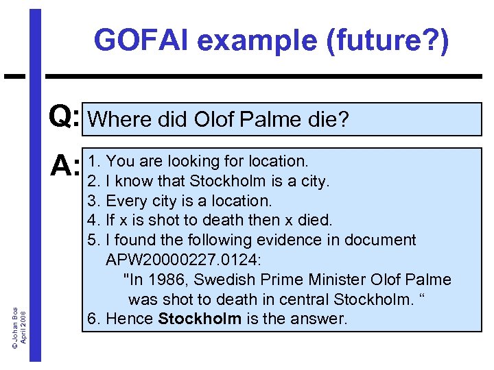 GOFAI example (future? ) Q: Where did Olof Palme die? © Johan Bos April