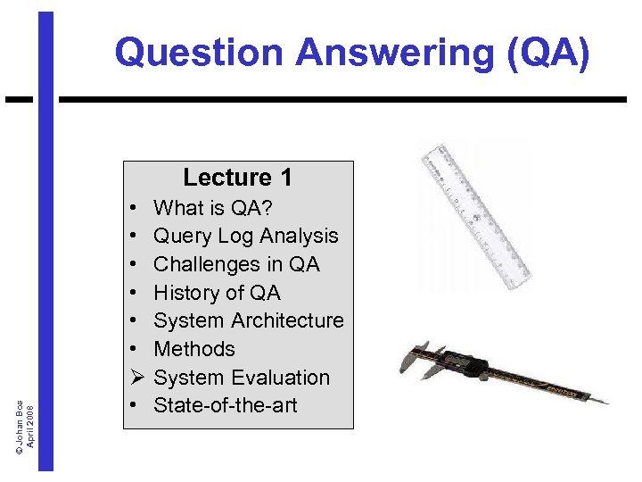Question Answering (QA) © Johan Bos April 2008 Lecture 1 • • • Ø
