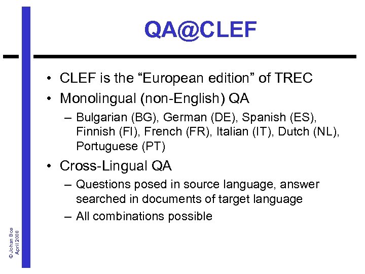 QA@CLEF • CLEF is the “European edition” of TREC • Monolingual (non-English) QA –