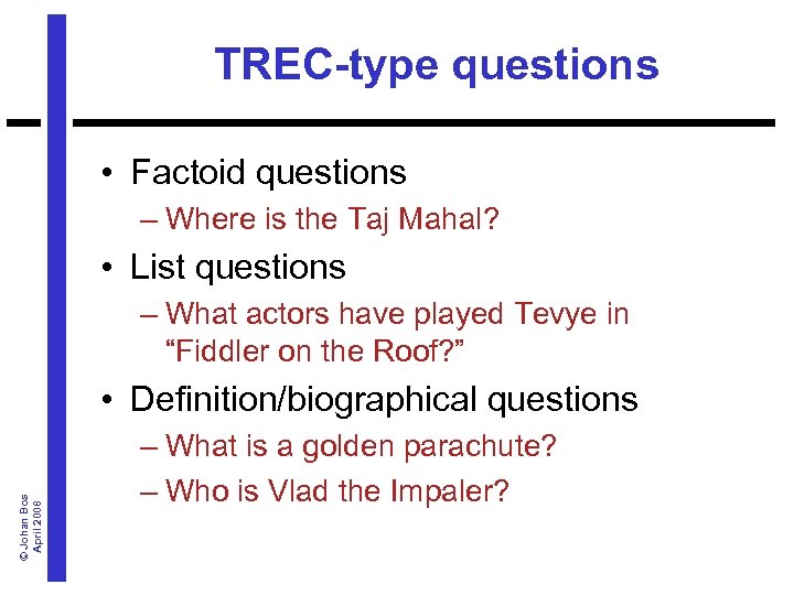 TREC-type questions • Factoid questions – Where is the Taj Mahal? • List questions