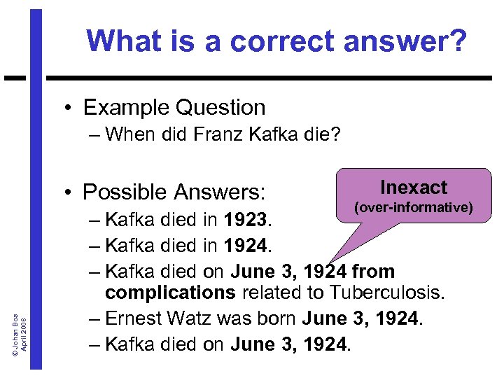 What is a correct answer? • Example Question – When did Franz Kafka die?