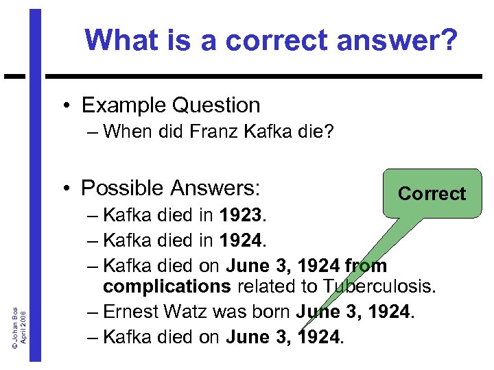 What is a correct answer? • Example Question – When did Franz Kafka die?