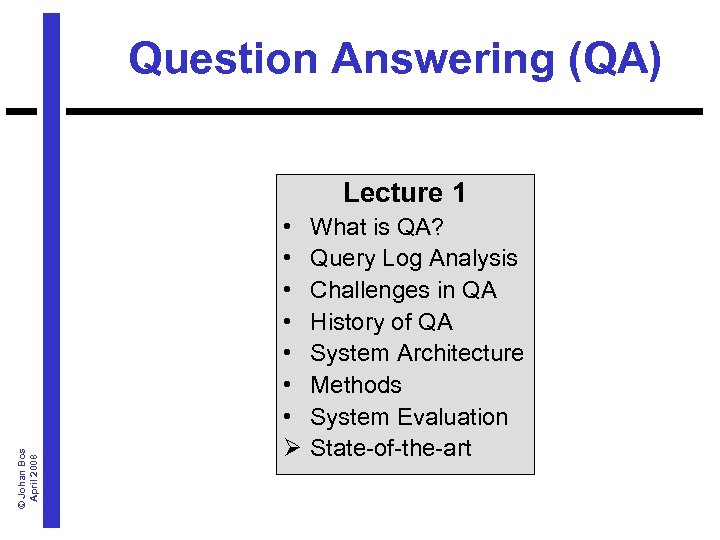 Question Answering (QA) © Johan Bos April 2008 Lecture 1 • • Ø What