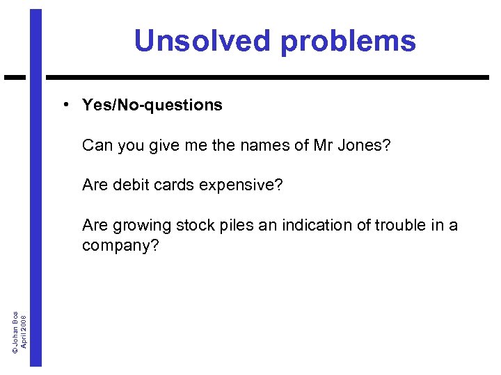Unsolved problems • Yes/No-questions Can you give me the names of Mr Jones? Are
