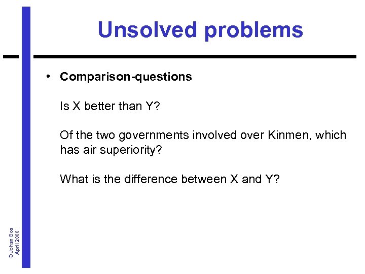 Unsolved problems • Comparison-questions Is X better than Y? Of the two governments involved