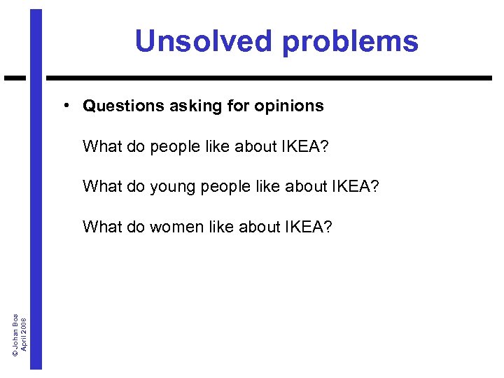 Unsolved problems • Questions asking for opinions What do people like about IKEA? What