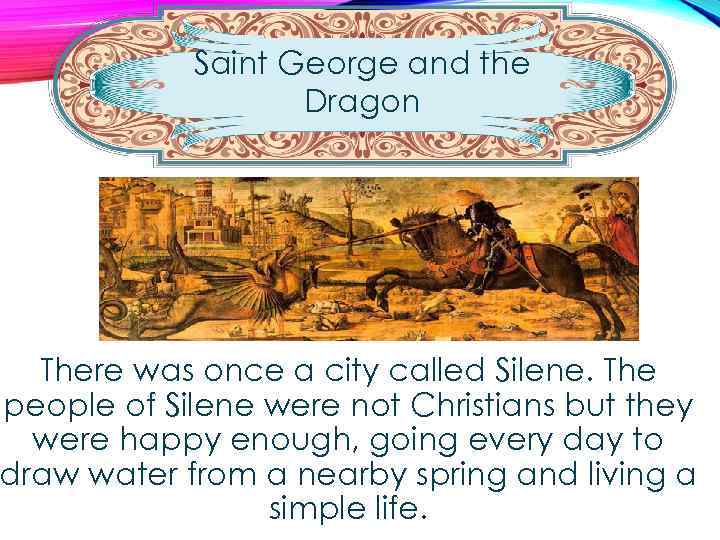 Saint George and the Dragon There was once a city called Silene. The people