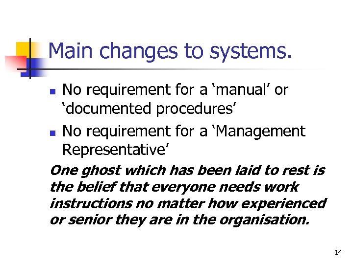 Main changes to systems. n n No requirement for a ‘manual’ or ‘documented procedures’