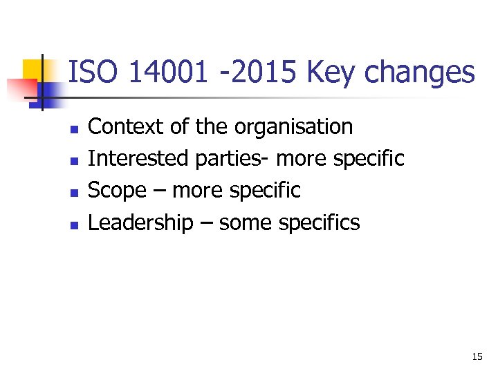 ISO 14001 -2015 Key changes n n Context of the organisation Interested parties- more