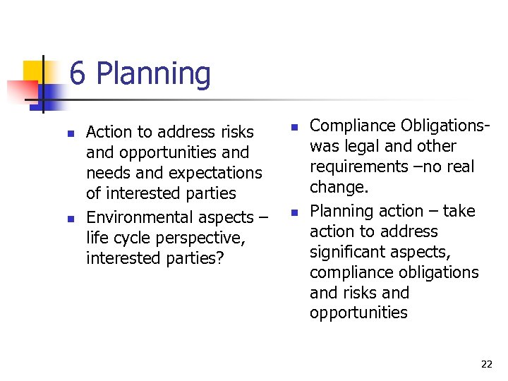 6 Planning n n Action to address risks and opportunities and needs and expectations