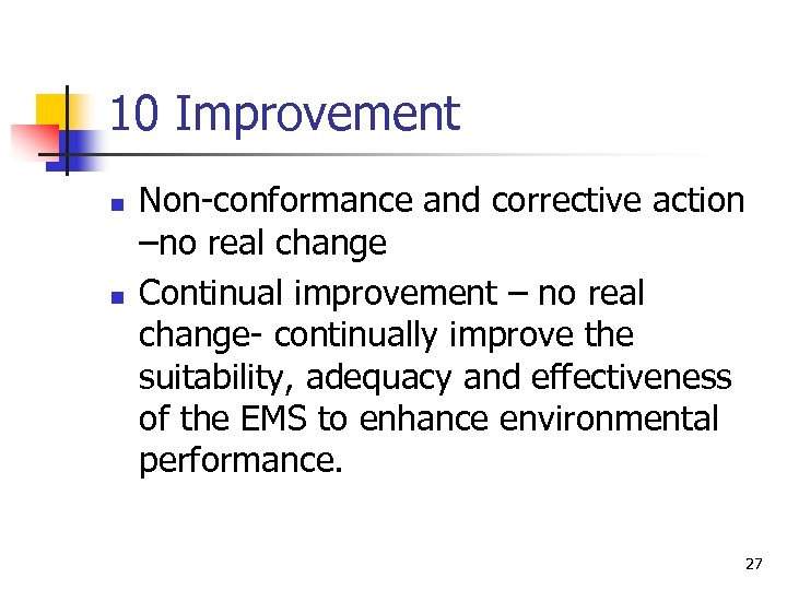 10 Improvement n n Non-conformance and corrective action –no real change Continual improvement –