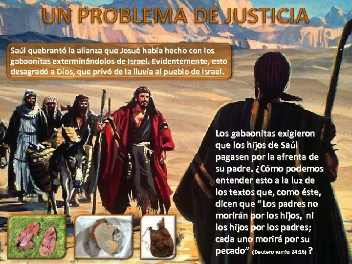 Saúl quebrantó la alianza que Josué había hecho con los gabaonitas exterminándolos de Israel.