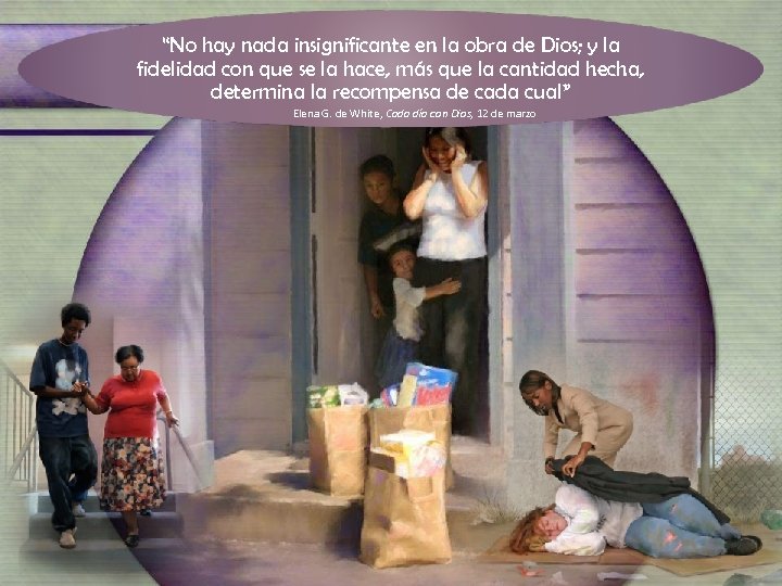 “No hay nada insignificante en la obra de Dios; y la fidelidad con que