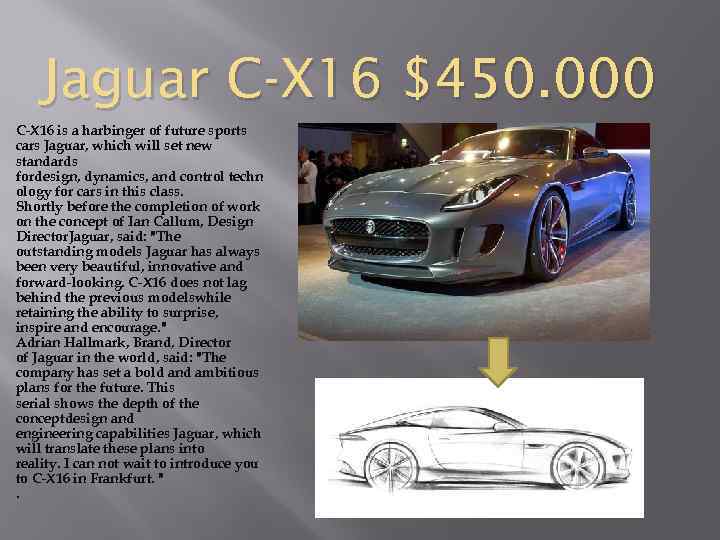 Jaguar C-X 16 $450. 000 C-X 16 is a harbinger of future sports cars