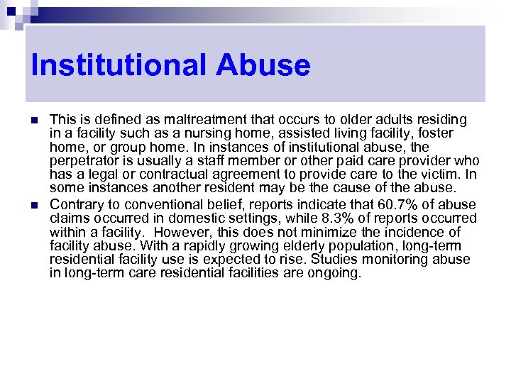 Institutional Abuse n n This is defined as maltreatment that occurs to older adults