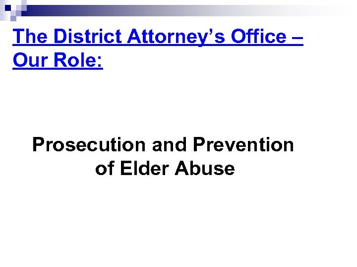 The District Attorney’s Office – Our Role: Prosecution and Prevention of Elder Abuse 