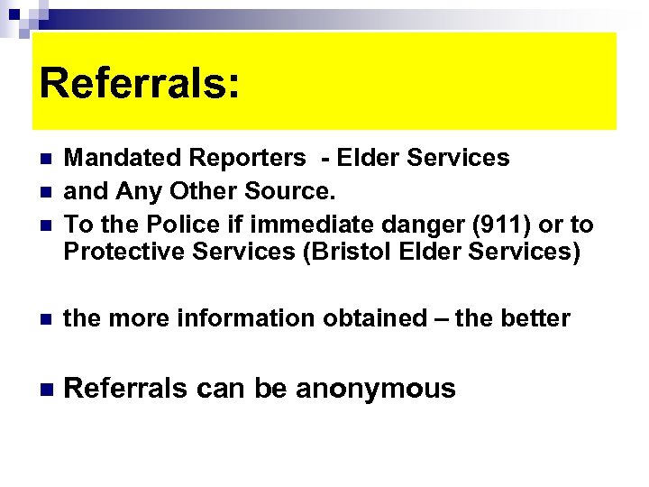 Referrals: n n n Mandated Reporters - Elder Services and Any Other Source. To