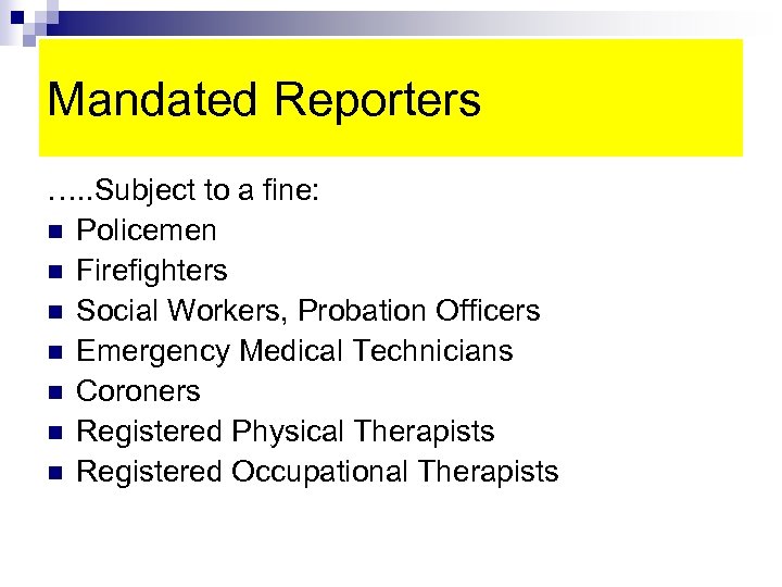 Mandated Reporters …. . Subject to a fine: n Policemen n Firefighters n Social